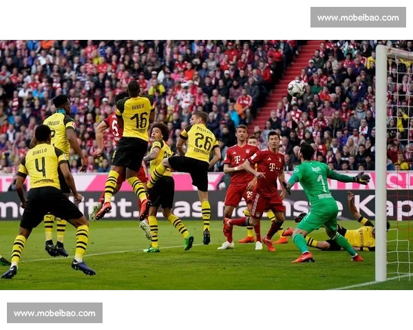 德甲巅峰之战拜仁慕尼黑对阵多特蒙德宿敌之争引爆焦点夜全城