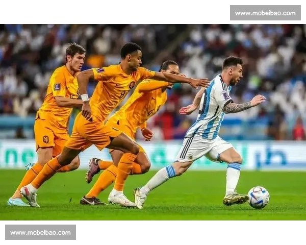 阿根廷对决荷兰世纪强强碰撞足球巅峰之战焦点之夜